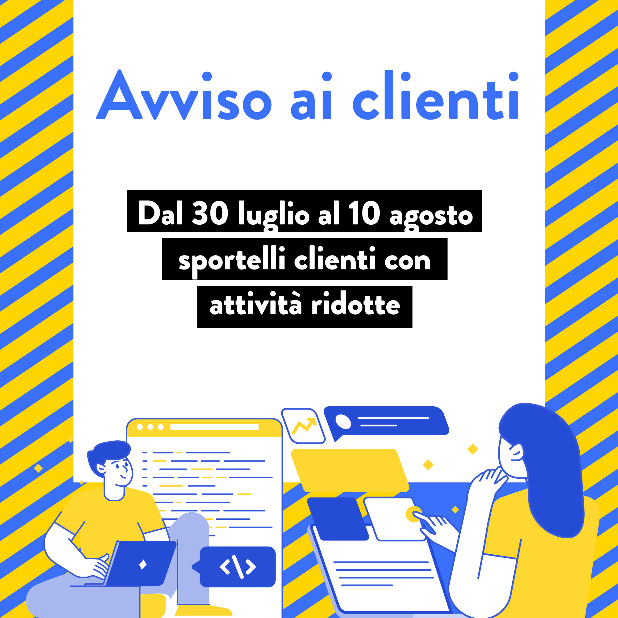 Avviso ai clienti: dal 30 luglio al 10 agosto sportelli clienti con attività ridotte